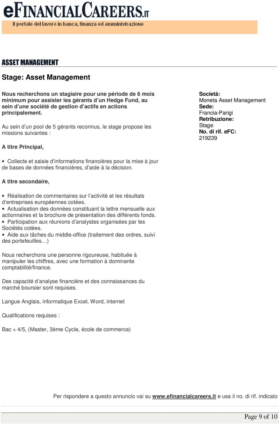 Au sein d un pool de 5 gérants reconnus, le stage propose les missions suivantes : A titre Principal, Moneta Asset Management Francia-Parigi Stage 219239 Collecte et saisie d informations financières