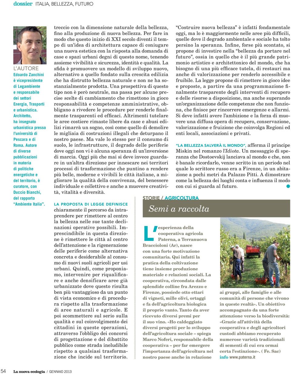 Autore di diverse pubblicazioni in materia di politiche energetiche e del territorio, è curatore, con Duccio Bianchi, del rapporto Ambiente Italia.