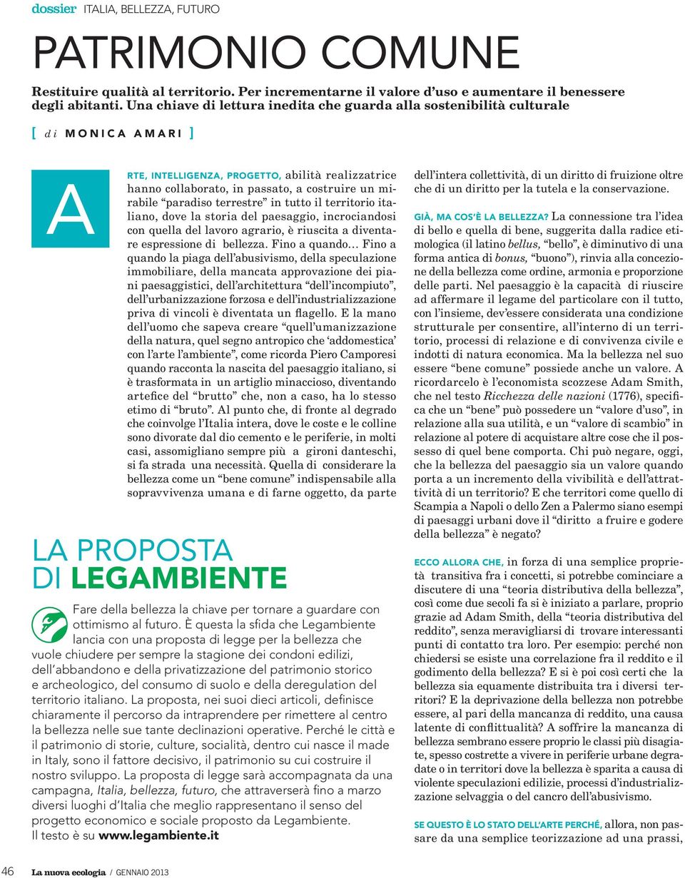 paradiso terrestre in tutto il territorio italiano, dove la storia del paesaggio, incrociandosi con quella del lavoro agrario, è riuscita a diventare espressione di bellezza.