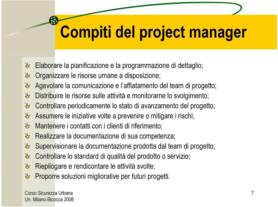 volte a prevenire o mitigare i rischi; Mantenere i contatti con i clienti di riferimento; Realizzare la documentazione di sua competenza; Supervisionare la documentazione prodotta