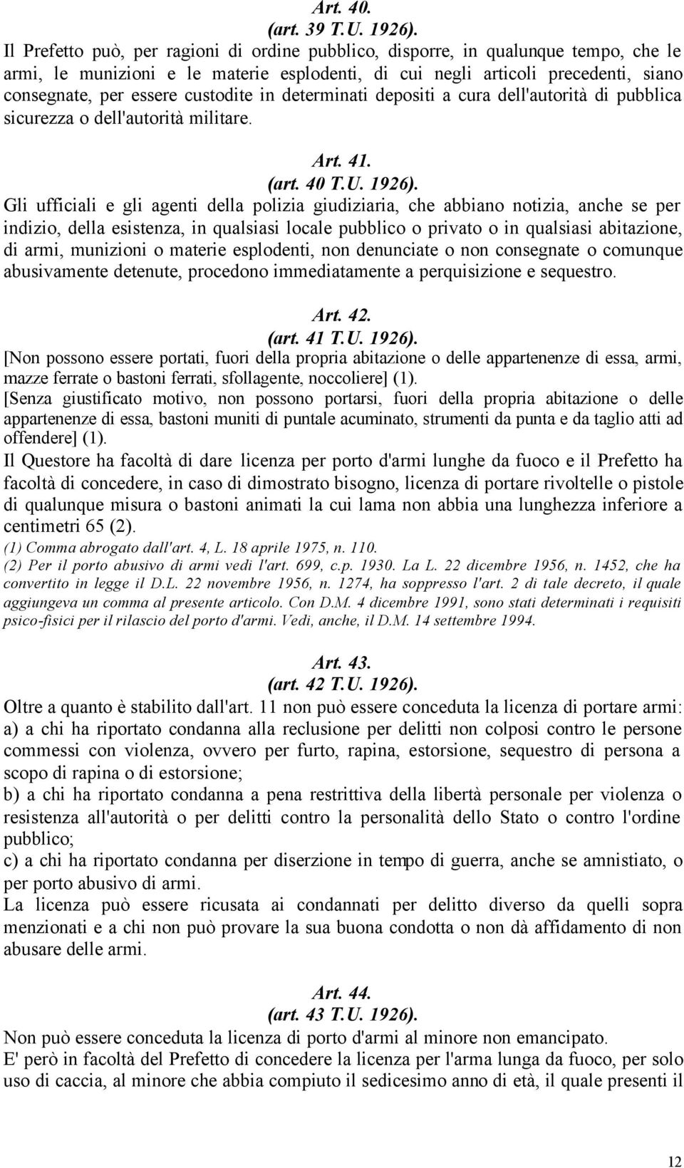 custodite in determinati depositi a cura dell'autorità di pubblica sicurezza o dell'autorità militare. Art. 41. (art. 40 T.U. 1926).