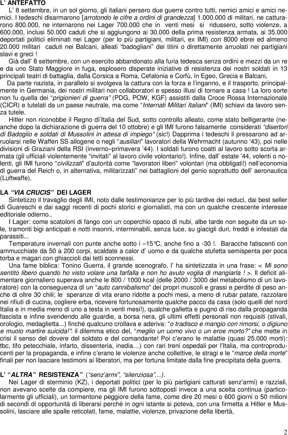 000 della prima resistenza armata, ai 35.000 deportati politici eliminati nei Lager (per lo più partigiani, militari, ex IMI) con 8000 ebrei ed almeno 20.