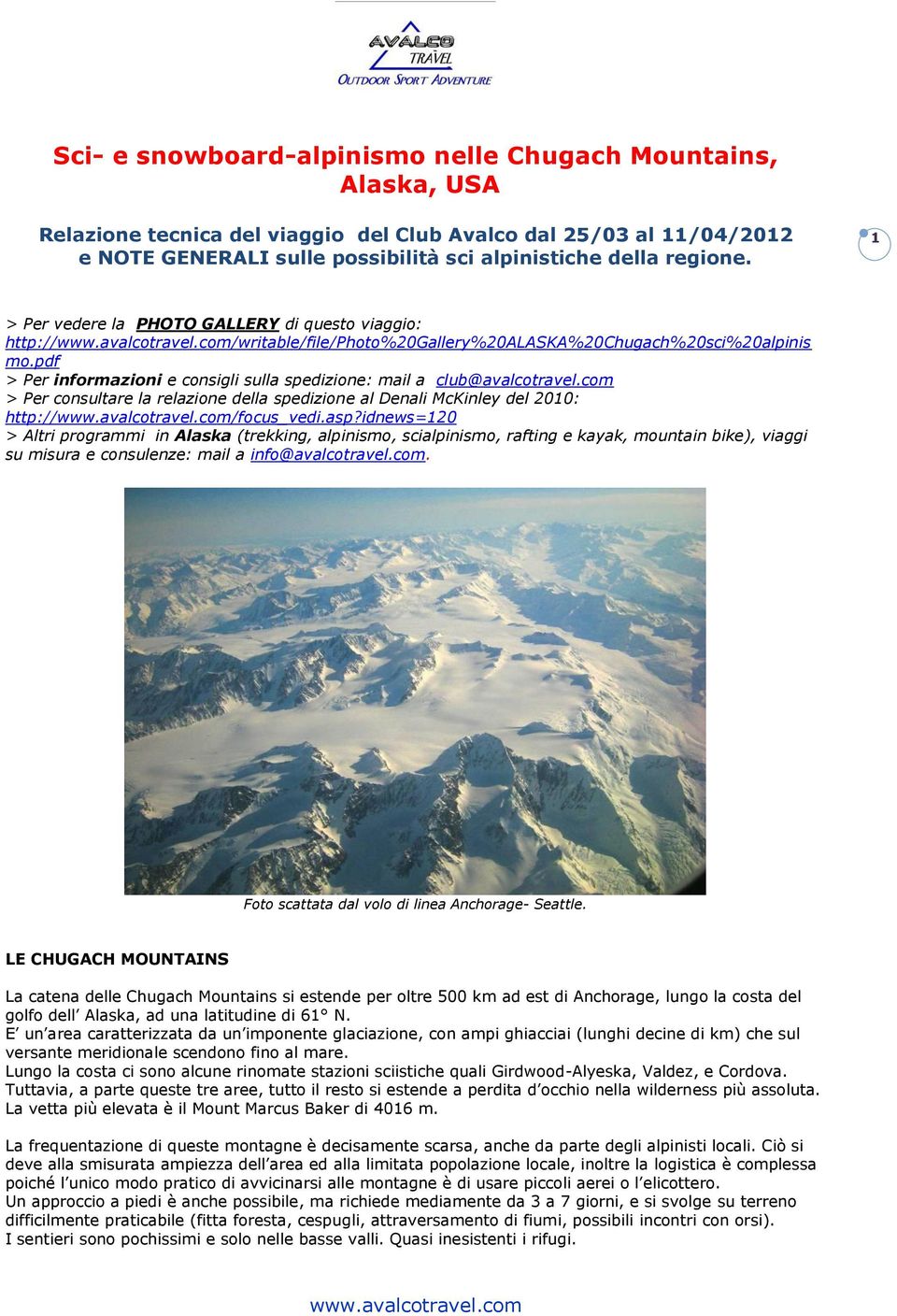pdf > Per informazioni e consigli sulla spedizione: mail a club@avalcotravel.com > Per consultare la relazione della spedizione al Denali McKinley del 2010: http:///focus_vedi.asp?