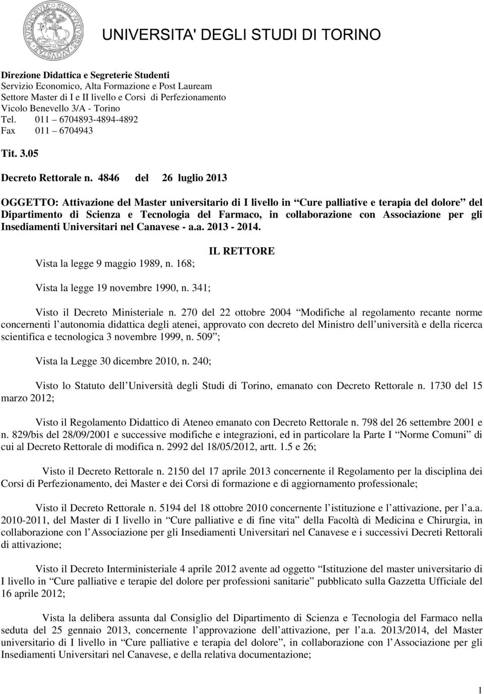 Associazione per gli Insediamenti Universitari nel Canavese - a.a. 2013-2014. Vista la legge 9 maggio 1989, n. 168; IL RETTORE Vista la legge 19 novembre 1990, n. 341; Visto il Decreto Ministeriale n.