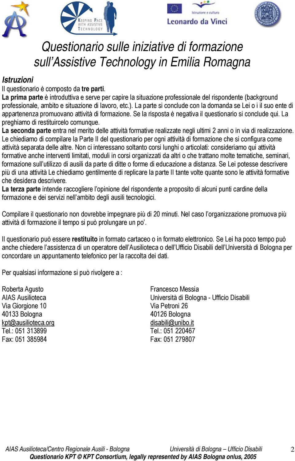 La parte si conclude con la domanda se Lei o i il suo ente di appartenenza promuovano attività di formazione. Se la risposta è negativa il questionario si conclude qui.