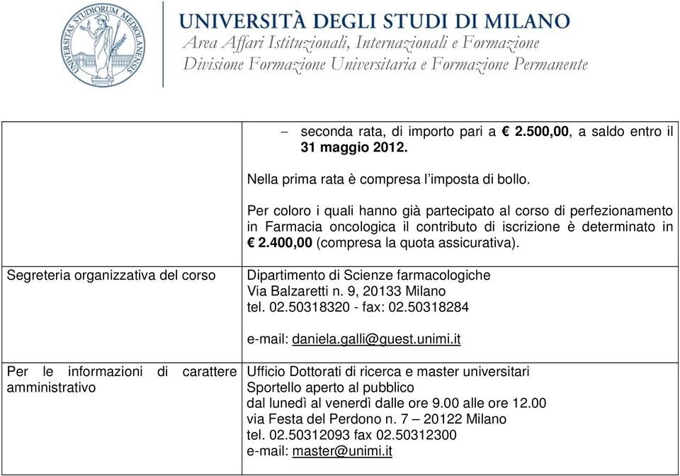 Segreteria organizzativa del corso Dipartimento di Scienze farmacologiche Via Balzaretti n. 9, 20133 Milano tel. 02.50318320 - fax: 02.50318284 e-mail: daniela.galli@guest.unimi.