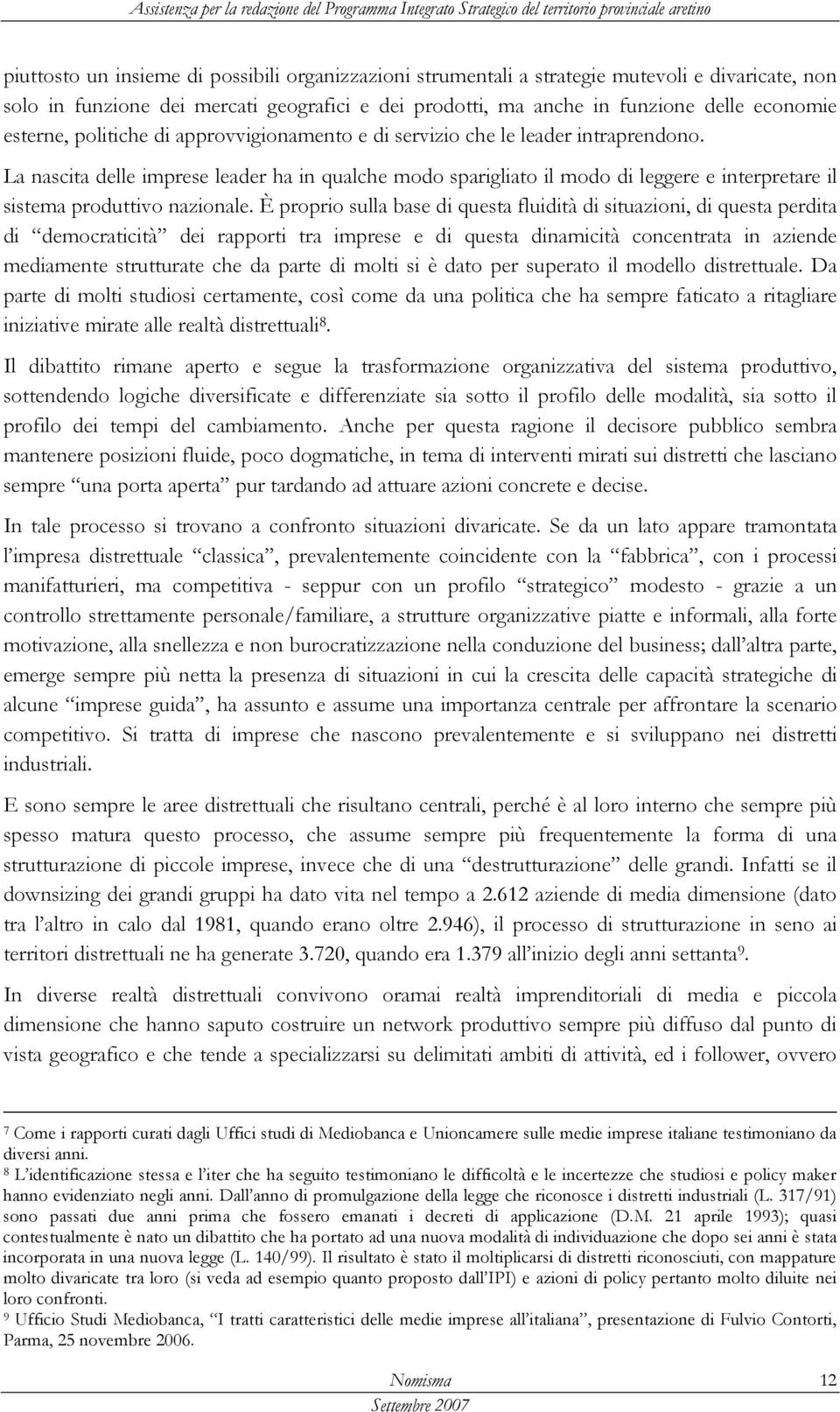 La nascita delle imprese leader ha in qualche modo sparigliato il modo di leggere e interpretare il sistema produttivo nazionale.