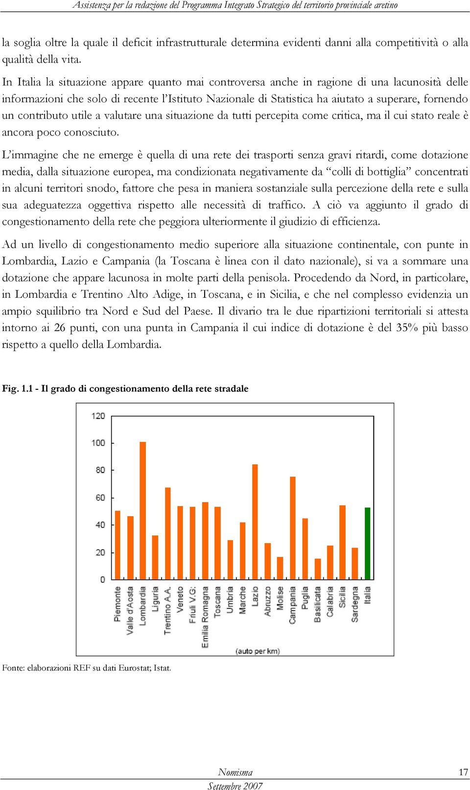 contributo utile a valutare una situazione da tutti percepita come critica, ma il cui stato reale è ancora poco conosciuto.