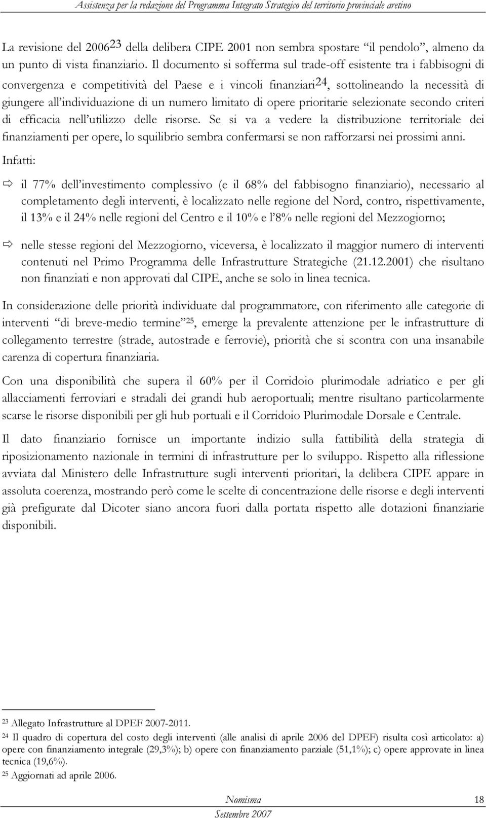 numero limitato di opere prioritarie selezionate secondo criteri di efficacia nell utilizzo delle risorse.