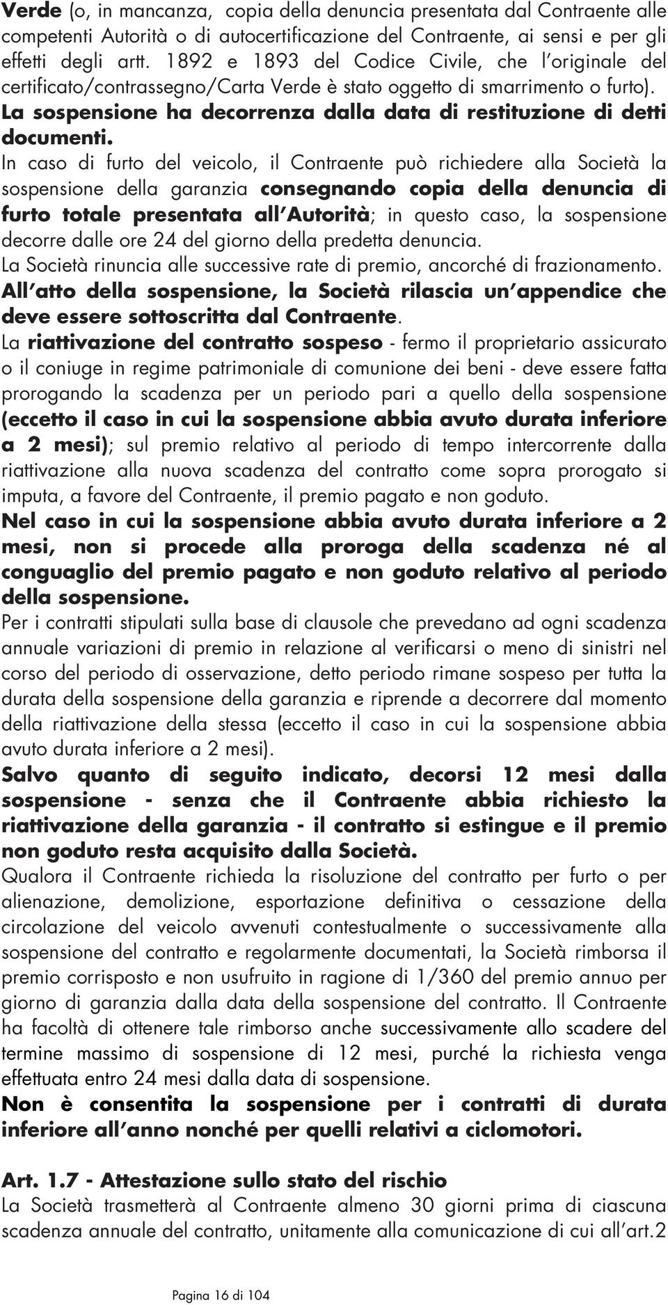 La sospensione ha decorrenza dalla data di restituzione di detti documenti.