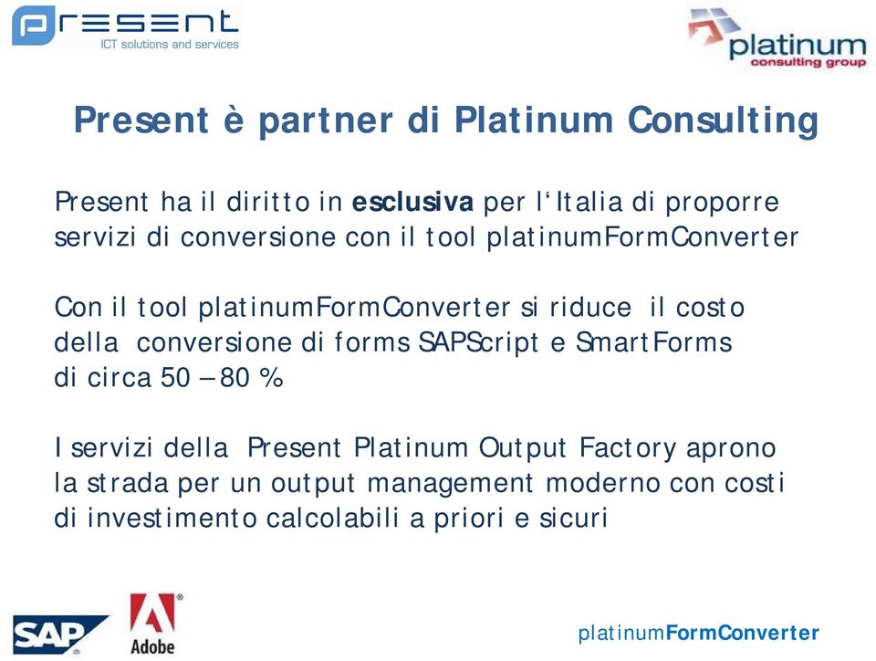 forms SAPScript e SmartForms di circa 50 80 % I servizi della Present Platinum Output Factory