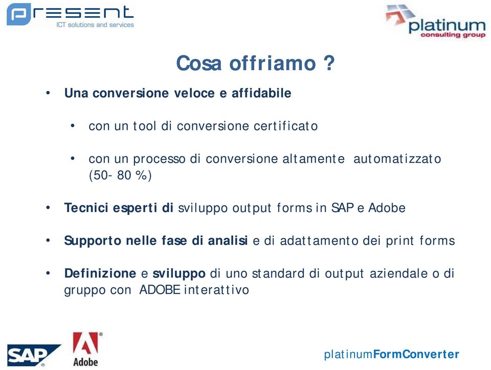 di conversione altamente automatizzato (50-80 % ) Tecnici esperti di sviluppo output forms