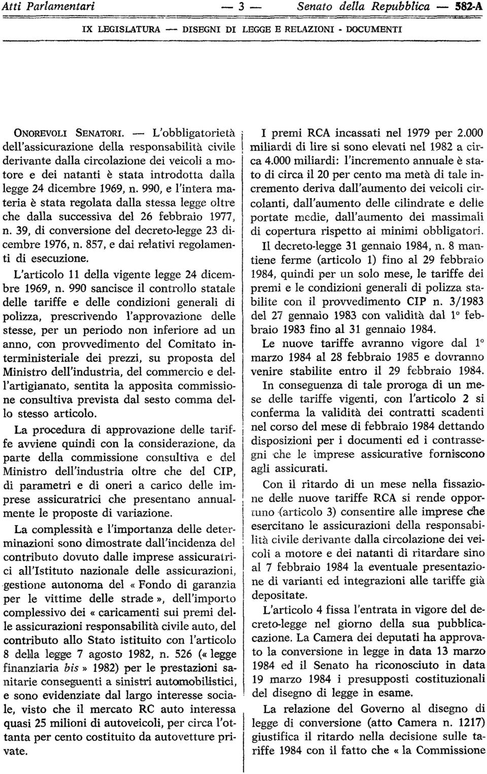 990, e l'intera materia è stata regolata dalla stessa legge oltre che dalla successiva del 26 febbraio 1977, n. 39, di conversione del decreto-legge 23 dicembre 1976, n.