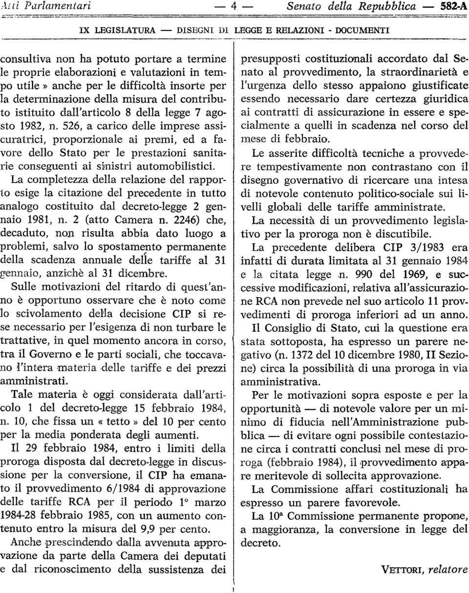 526, a carico delle imprese assicuratrici, proporzionale ai premi, ed a favore dello Stato per le prestazioni sanitarie conseguenti ai sinistri automobilistici.