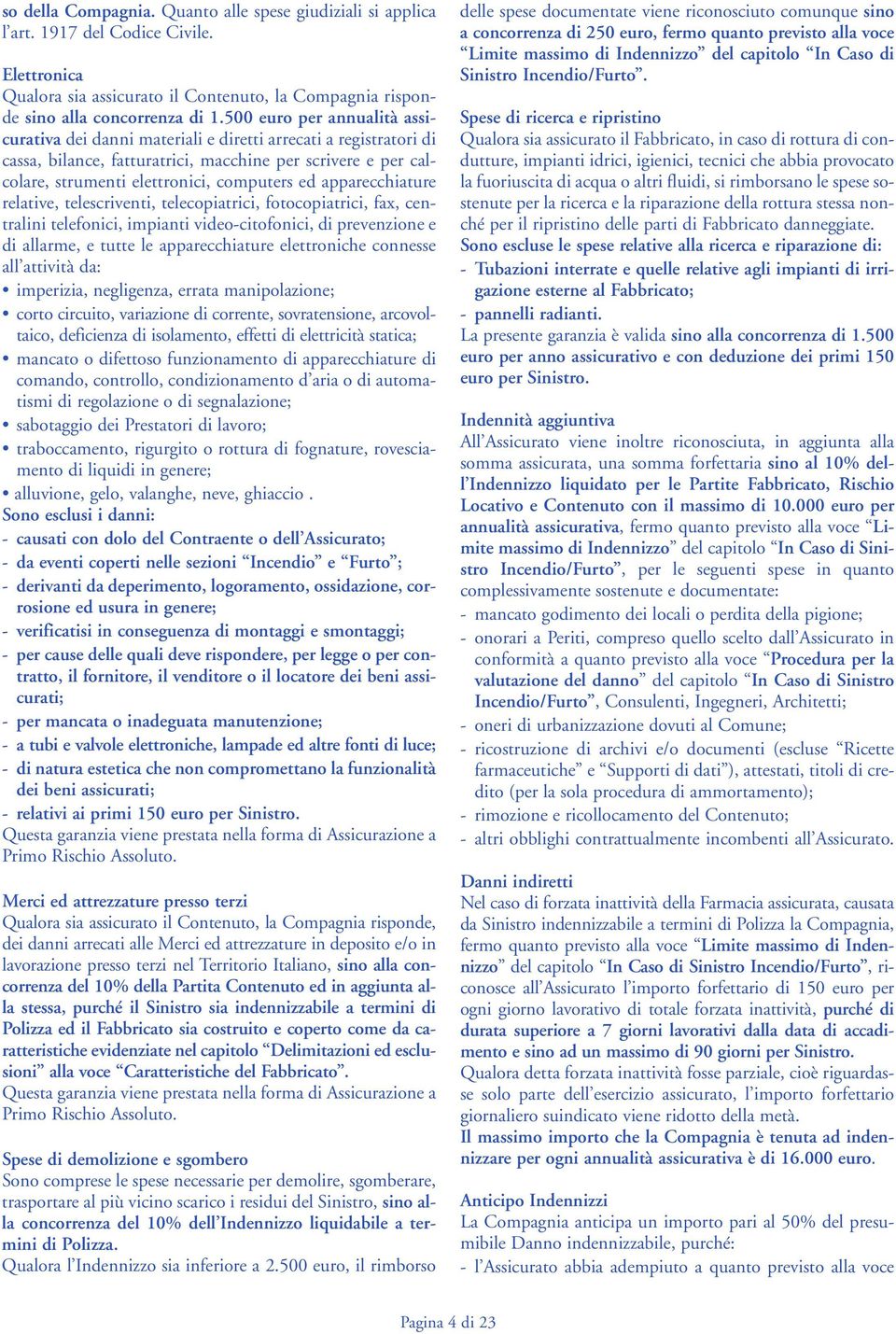 apparecchiature relative, telescriventi, telecopiatrici, fotocopiatrici, fax, centralini telefonici, impianti video-citofonici, di prevenzione e di allarme, e tutte le apparecchiature elettroniche