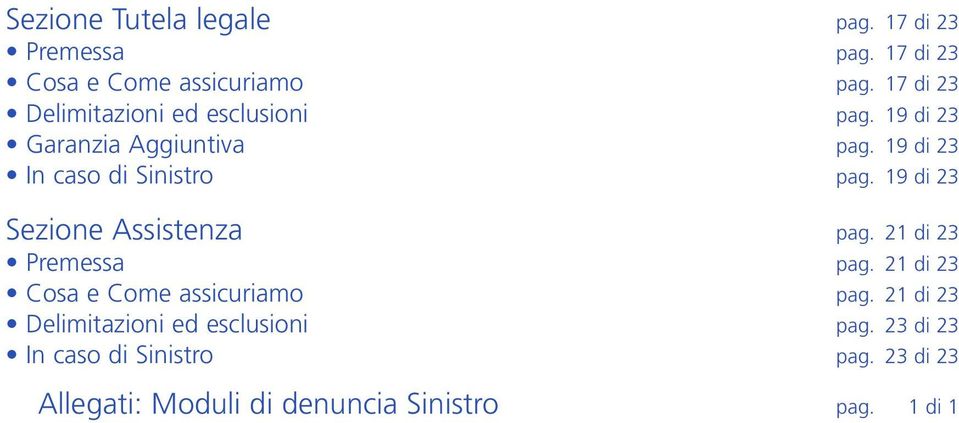 19 di 23 In caso di Sinistro pag. 19 di 23 Sezione Assistenza pag. 21 di 23 Premessa pag.