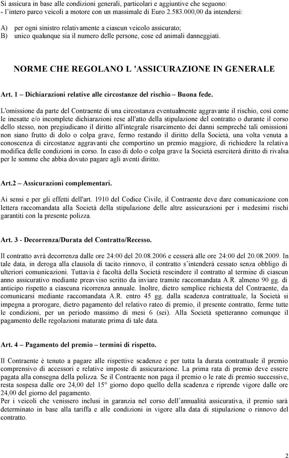 NORME CHE REGOLANO L 'ASSICURAZIONE IN GENERALE Art. 1 Dichiarazioni relative alle circostanze del rischio Buona fede.