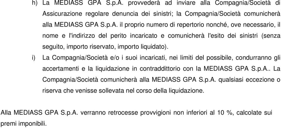 i) La Compagnia/Società e/o i suoi incaricati, nei limiti del possibile, condurranno gli accertamenti e la liquidazione in contraddittorio con la MEDIAS