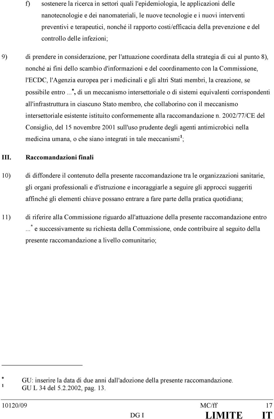 scambio d'informazioni e del coordinamento con la Commissione, l'ecdc, l'agenzia europea per i medicinali e gli altri Stati membri, la creazione, se possibile entro.