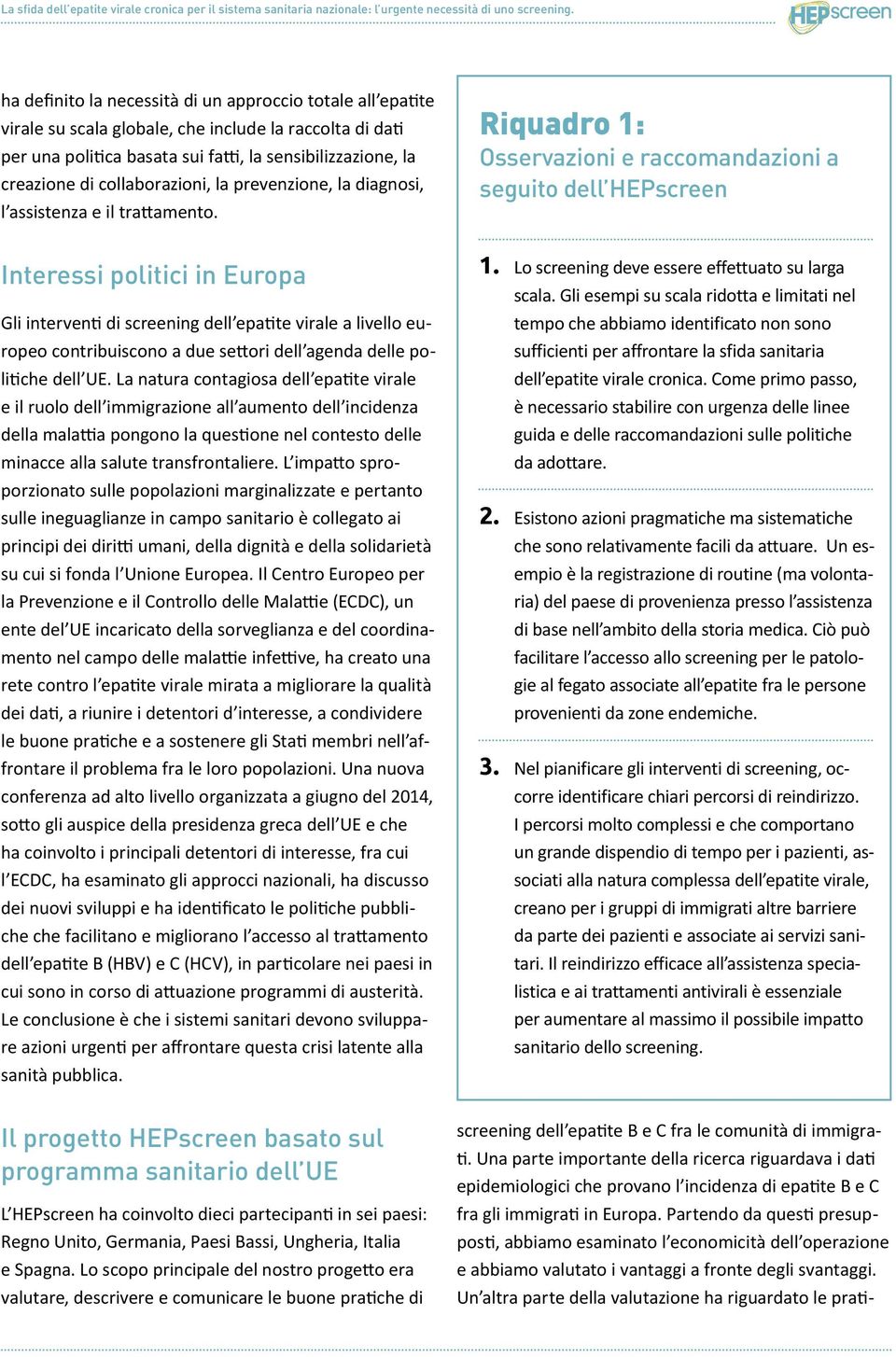 Riquadro 1: Osservazioni e raccomandazioni a seguito dell HEPscreen Interessi politici in Europa Gli interventi di screening dell epatite virale a livello europeo contribuiscono a due settori dell