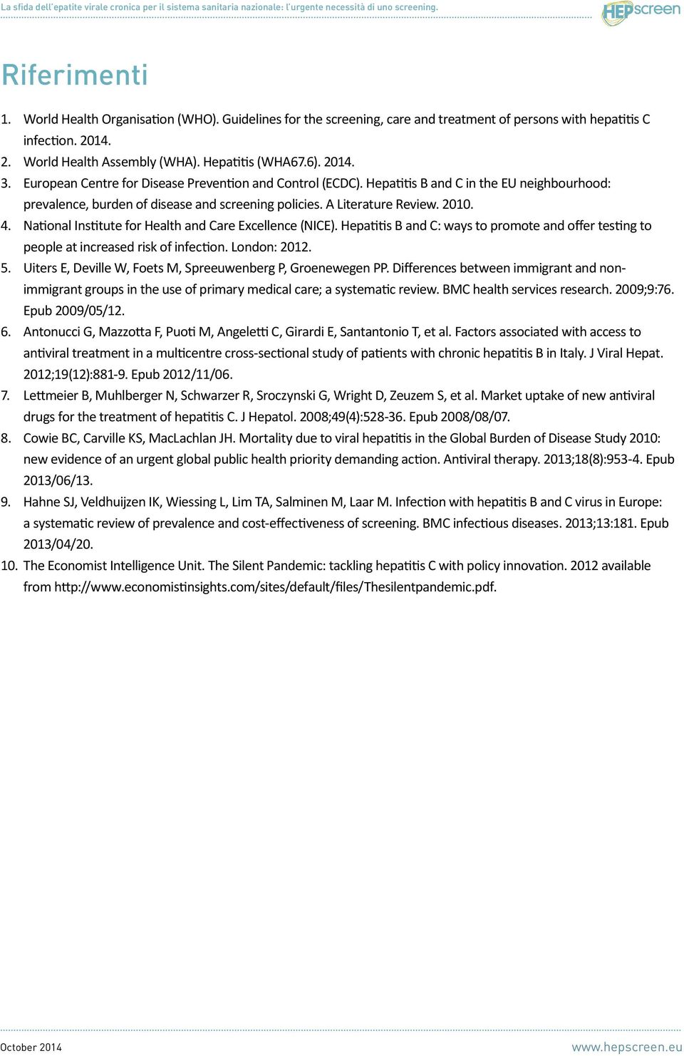 National Institute for Health and Care Excellence (NICE). Hepatitis B and C: ways to promote and offer testing to people at increased risk of infection. London: 2012. 5.