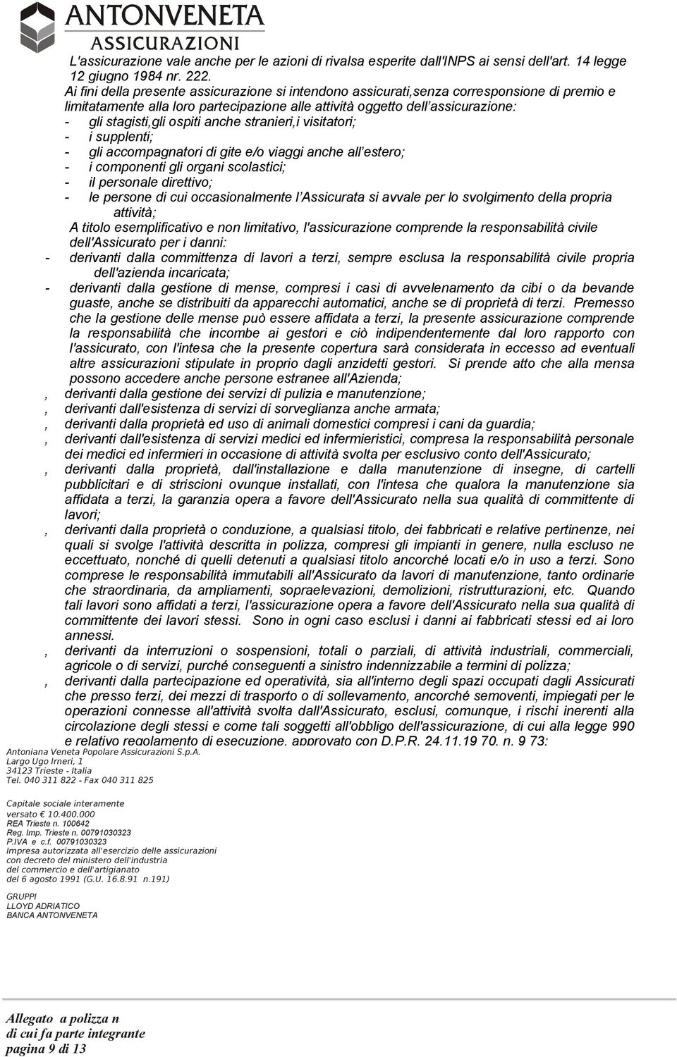 ospiti anche stranieri,i visitatori; - i supplenti; - gli accompagnatori di gite e/o viaggi anche all estero; - i componenti gli organi scolastici; - il personale direttivo; - le persone di cui