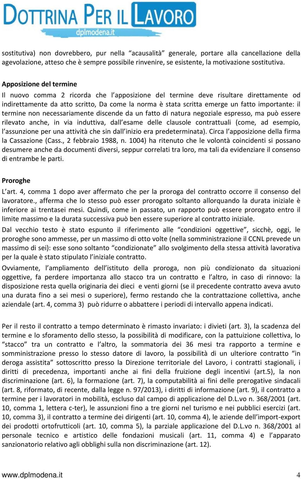 importante: il termine non necessariamente discende da un fatto di natura negoziale espresso, ma può essere rilevato anche, in via induttiva, dall esame delle clausole contrattuali (come, ad esempio,