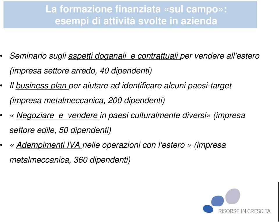 identificare alcuni paesi-target (impresa metalmeccanica, 200 dipendenti) «Negoziare e vendere in paesi culturalmente