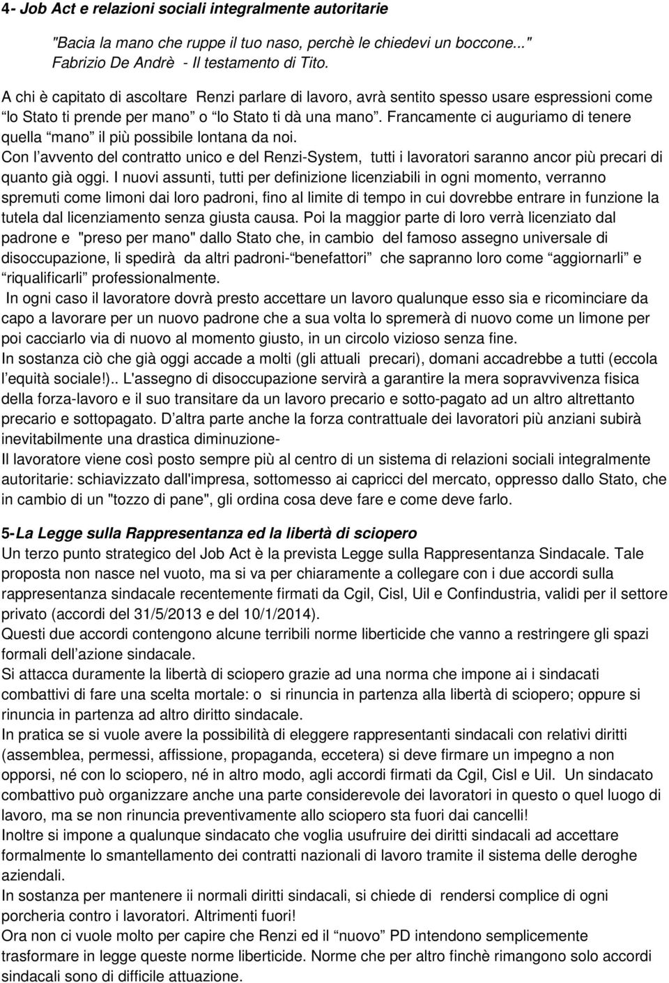 Francamente ci auguriamo di tenere quella mano il più possibile lontana da noi. Con l avvento del contratto unico e del Renzi-System, tutti i lavoratori saranno ancor più precari di quanto già oggi.