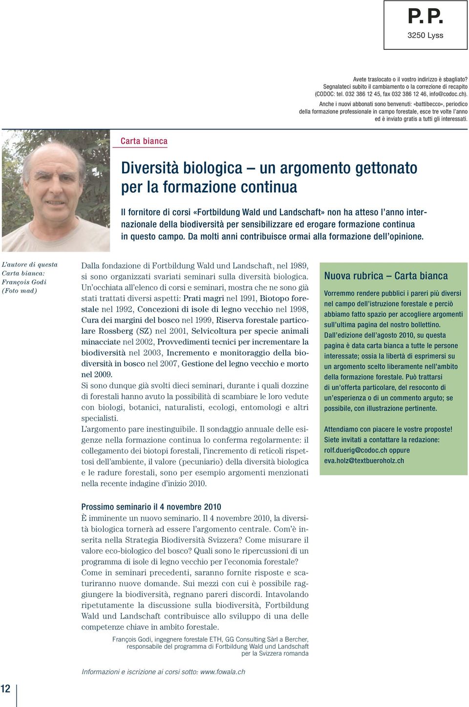 Carta bianca Diversità biologica un argomento gettonato per la formazione continua Il fornitore di corsi «Fortbildung Wald und Landschaft» non ha atteso l anno internazionale della biodiversità per