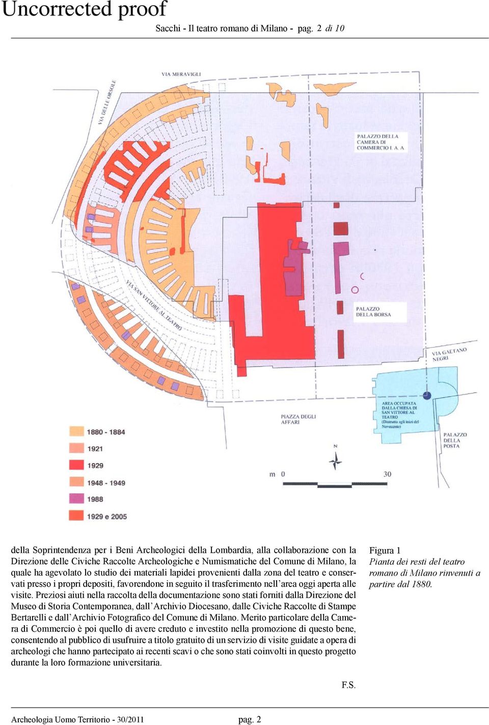 agevolato lo studio dei materiali lapidei provenienti dalla zona del teatro e conservati presso i propri depositi, favorendone in seguito il trasferimento nell area oggi aperta alle visite.