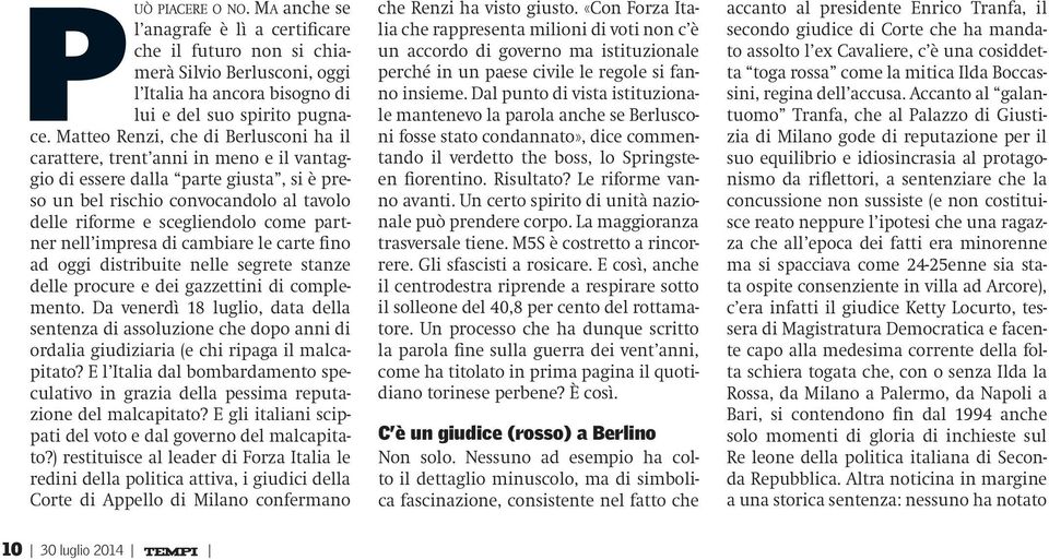 partner nell impresa di cambiare le carte fino ad oggi distribuite nelle segrete stanze delle procure e dei gazzettini di complemento.