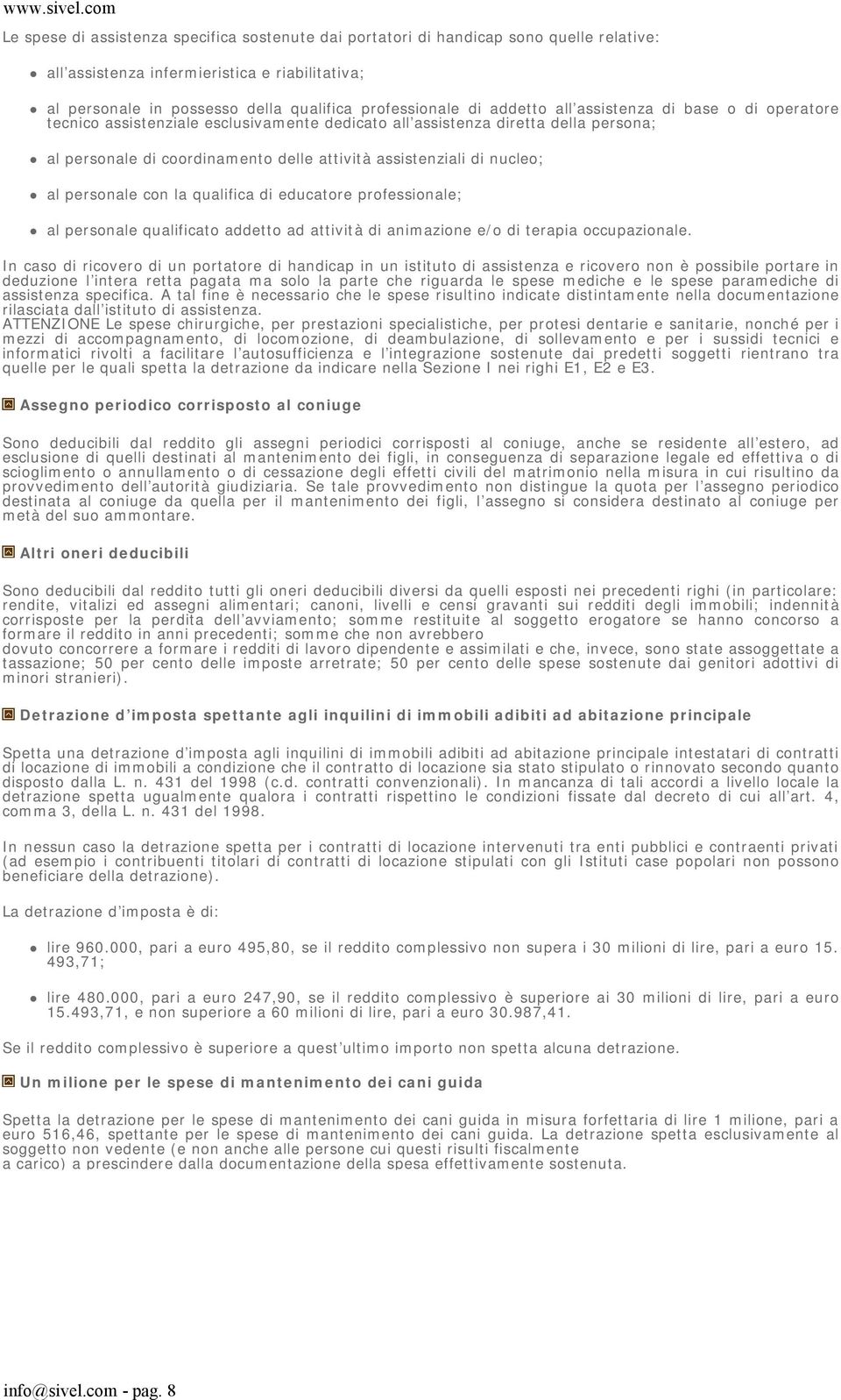 al personale con la qualifica di educatore professionale; al personale qualificato addetto ad attività di animazione e/o di terapia occupazionale.