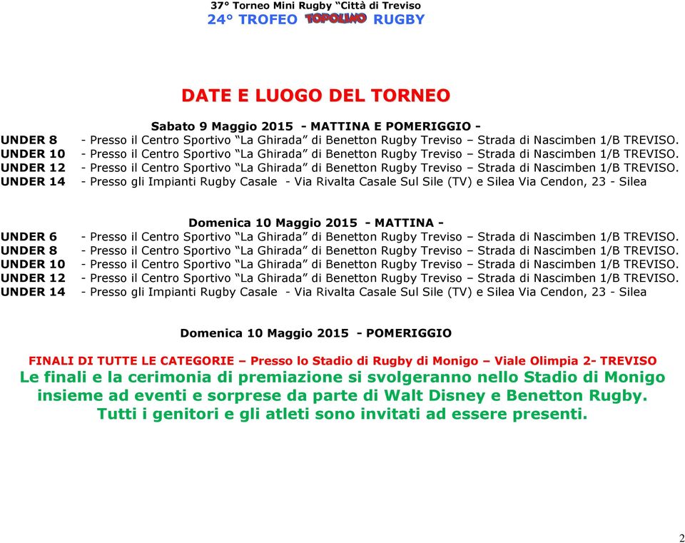 Silea Via Cendon, 23 - Silea Domenica 10 Maggio 2015 - POMERIGGIO FINALI DI TUTTE LE CATEGORIE Presso lo Stadio di Rugby di Monigo Viale Olimpia 2- TREVISO Le finali e la cerimonia