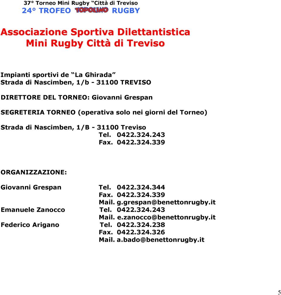 0422.324.243 Fax. 0422.324.339 ORGANIZZAZIONE: Giovanni Grespan Tel. 0422.324.344 Fax. 0422.324.339 Mail. g.grespan@benettonrugby.