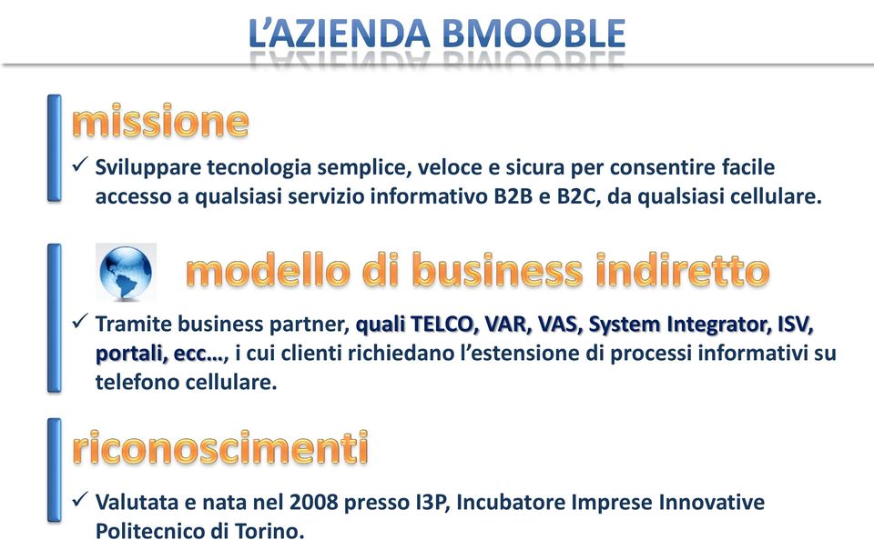 Tramite business partner, quali TELCO, VAR, VAS, System Integrator, ISV, portali, ecc, i cui clienti