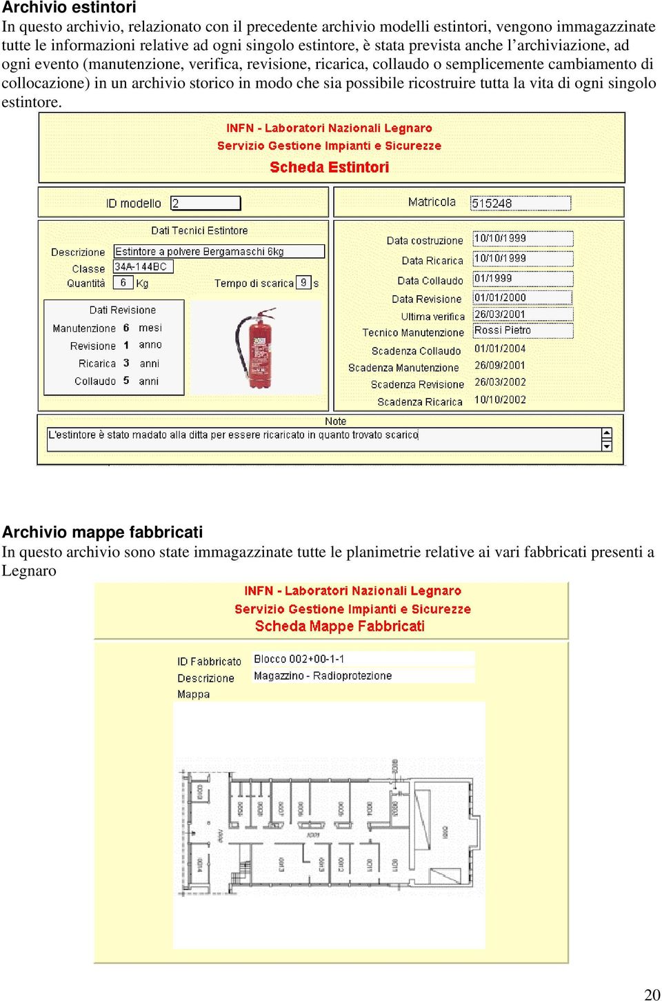 collaudo o semplicemente cambiamento di collocazione) in un archivio storico in modo che sia possibile ricostruire tutta la vita di ogni