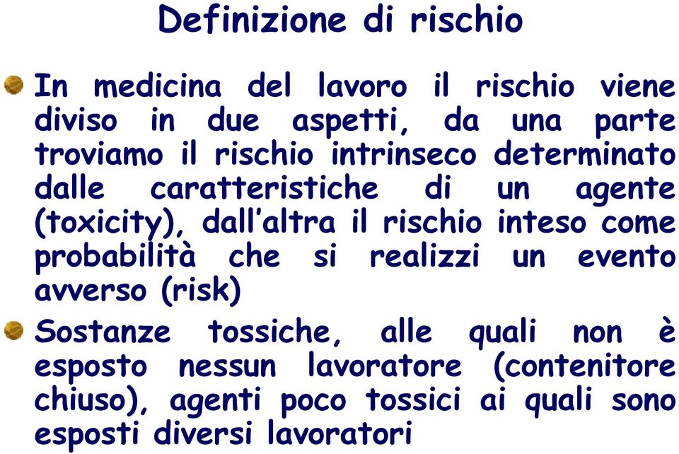 rischio inteso come probabilità che si realizzi un evento avverso (risk) Sostanze tossiche, alle quali