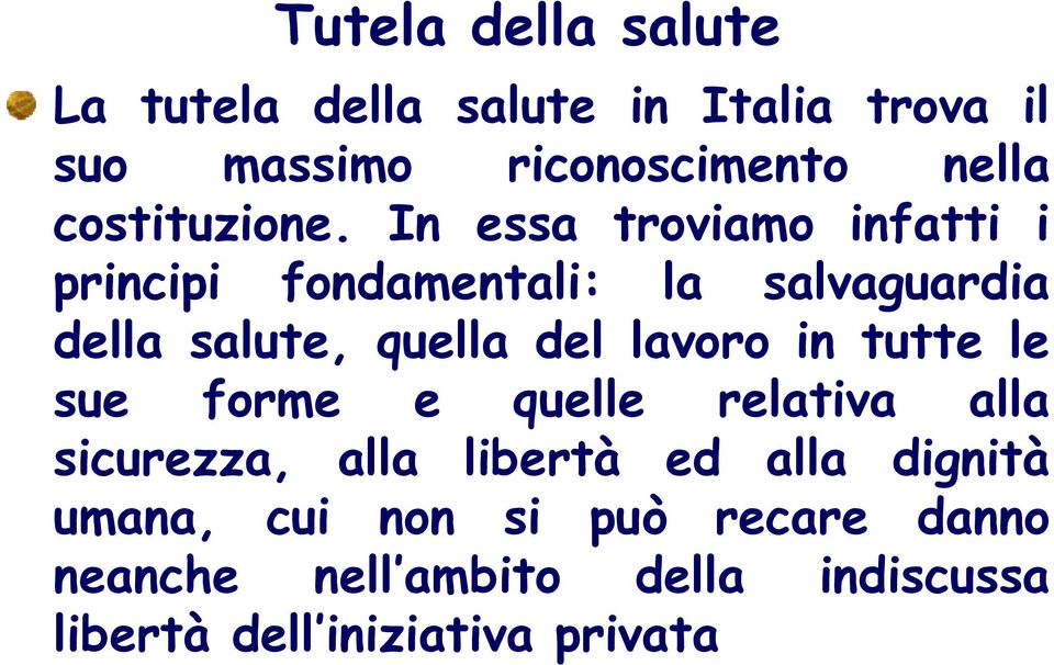 In essa troviamo infatti i principi fondamentali: la salvaguardia della salute, quella del lavoro