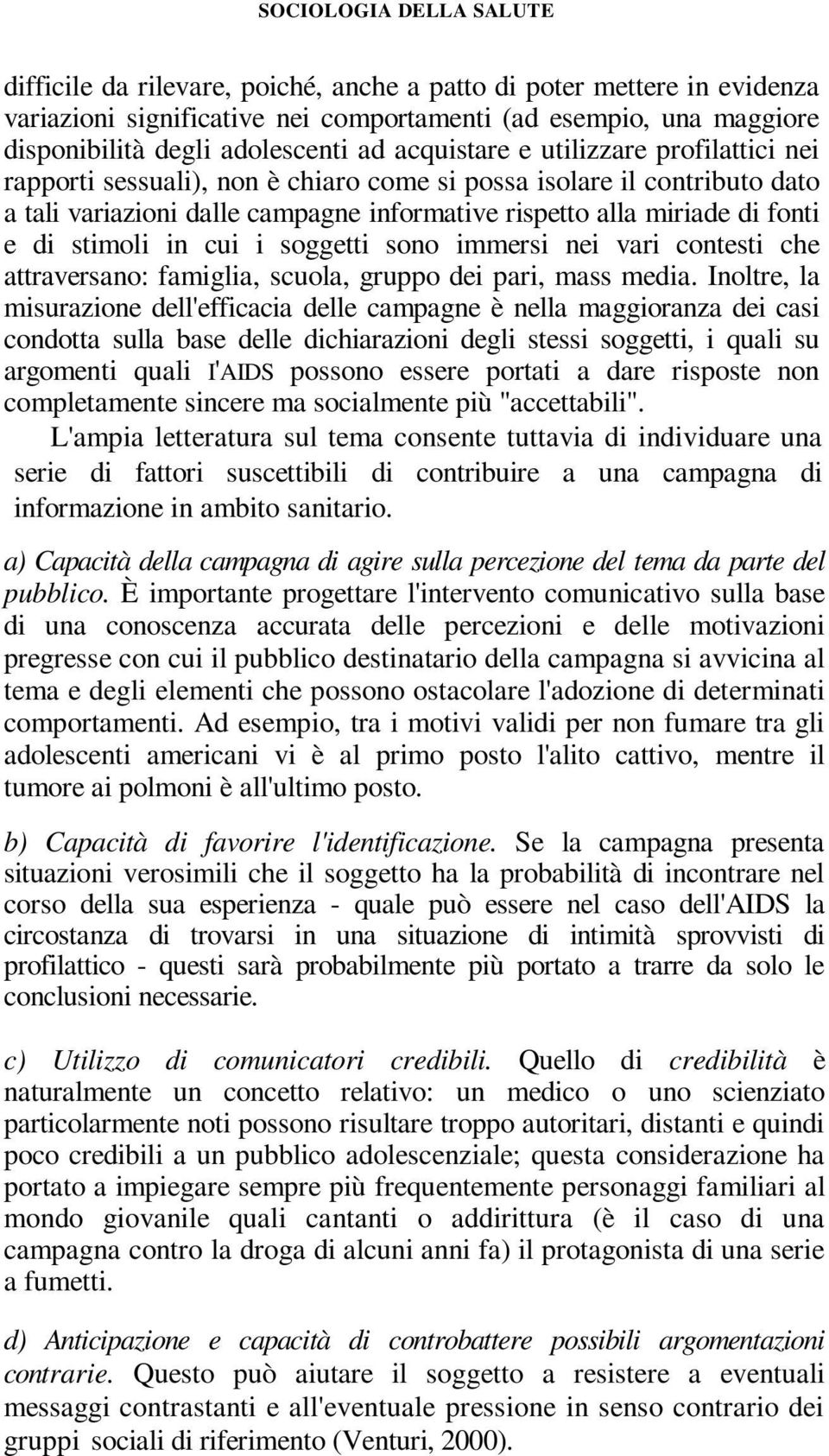 stimoli in cui i soggetti sono immersi nei vari contesti che attraversano: famiglia, scuola, gruppo dei pari, mass media.