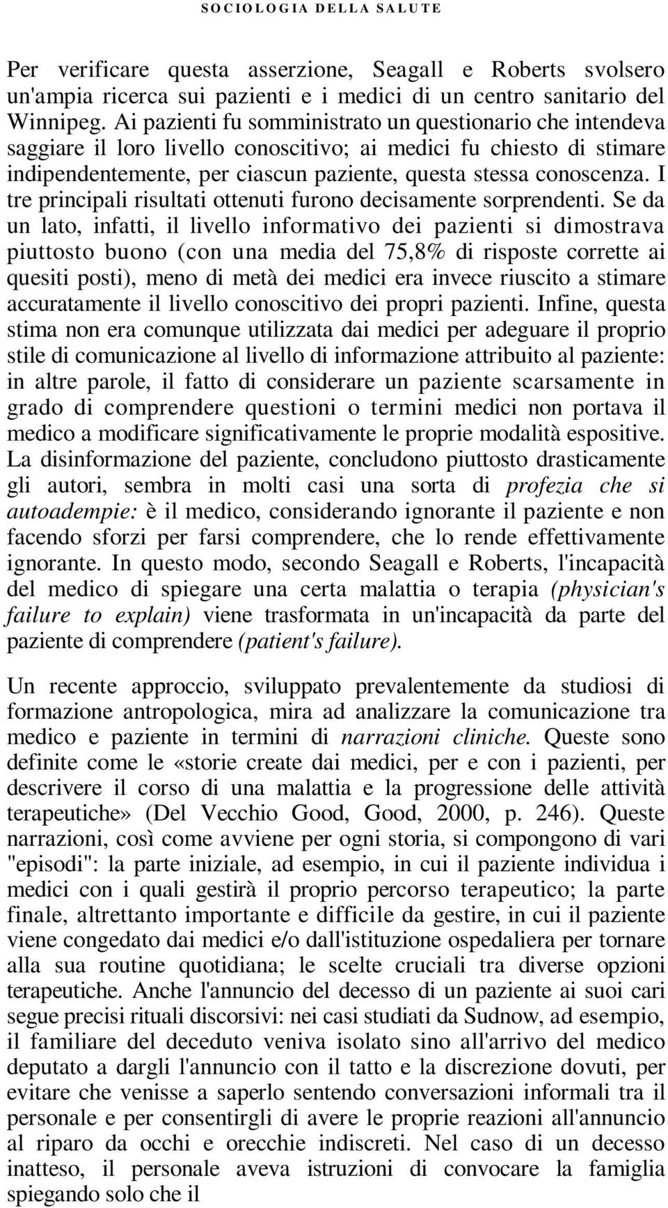 I tre principali risultati ottenuti furono decisamente sorprendenti.