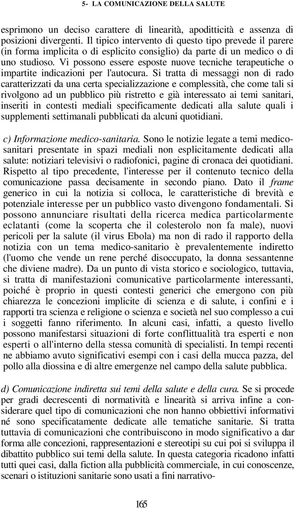 Vi possono essere esposte nuove tecniche terapeutiche o impartite indicazioni per l'autocura.