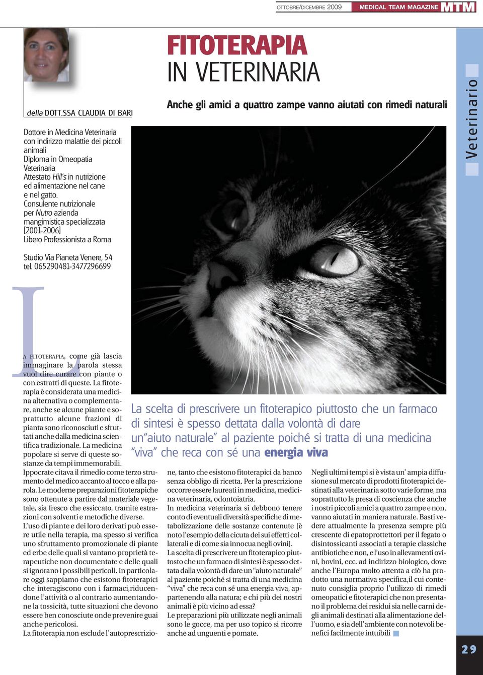 Consulente nutrizionale per Nutro azienda mangimistica specializzata [2001-2006] Libero Professionista a Roma FITOTERAPIA IN VETERINARIA Anche gli amici a quattro zampe vanno aiutati con rimedi