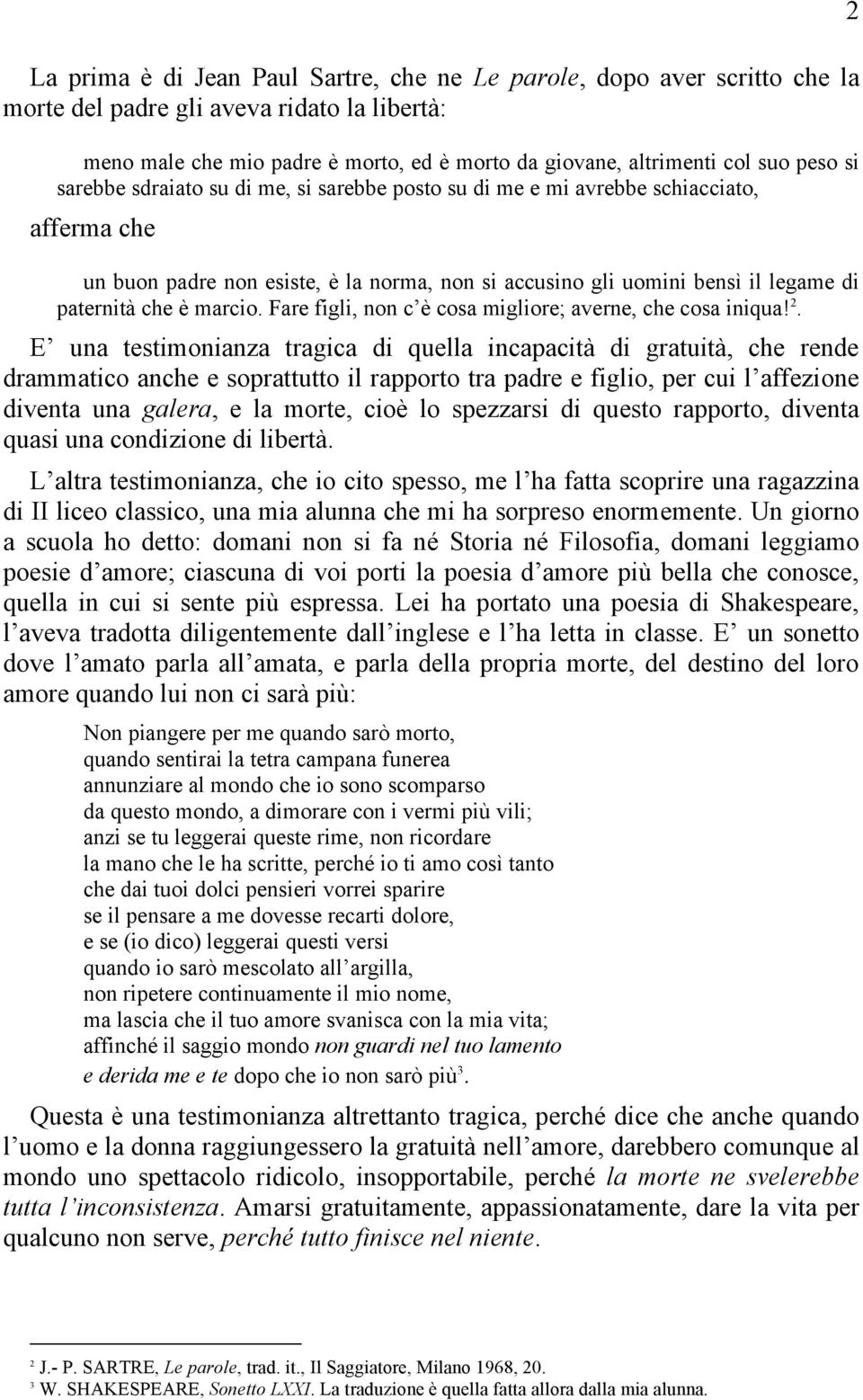 marcio. Fare figli, non c è cosa migliore; averne, che cosa iniqua! 2.