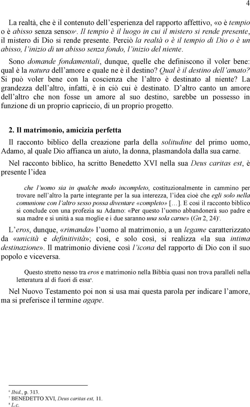 Perciò la realtà o è il tempio di Dio o è un abisso, l inizio di un abisso senza fondo, l inizio del niente.