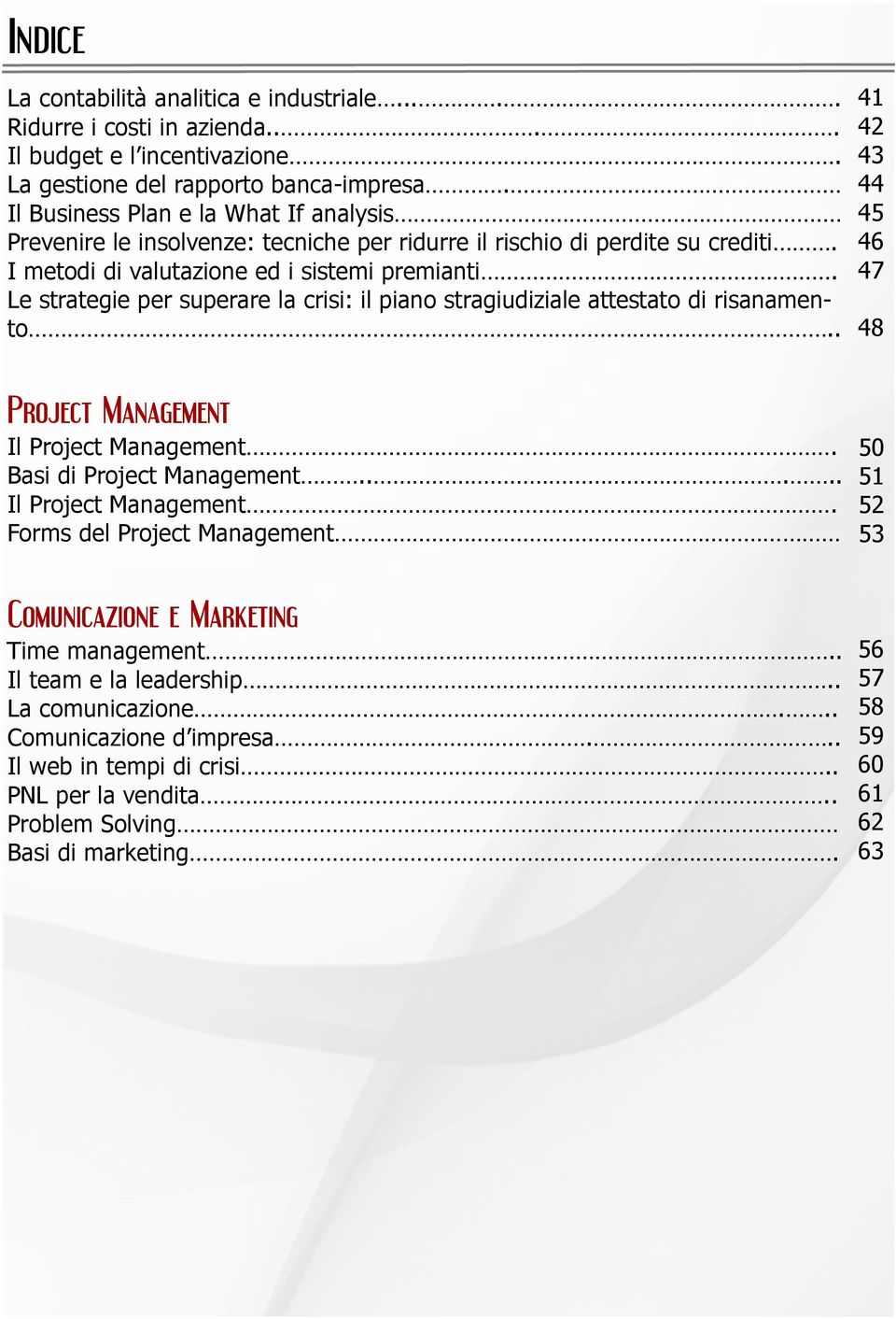 Le strategie per superare la crisi: il piano stragiudiziale attestato di risanamento.. ProjectManagement Il Project Management. Basi di Project Management..... Il Project Management. Forms del Project Management ComunicazioneeMarketing Time management.