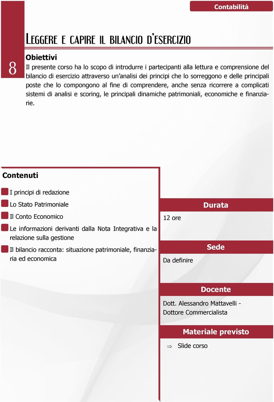 complicati sistemi di analisi e scoring, le principali dinamiche patrimoniali, economiche e finanziarie.