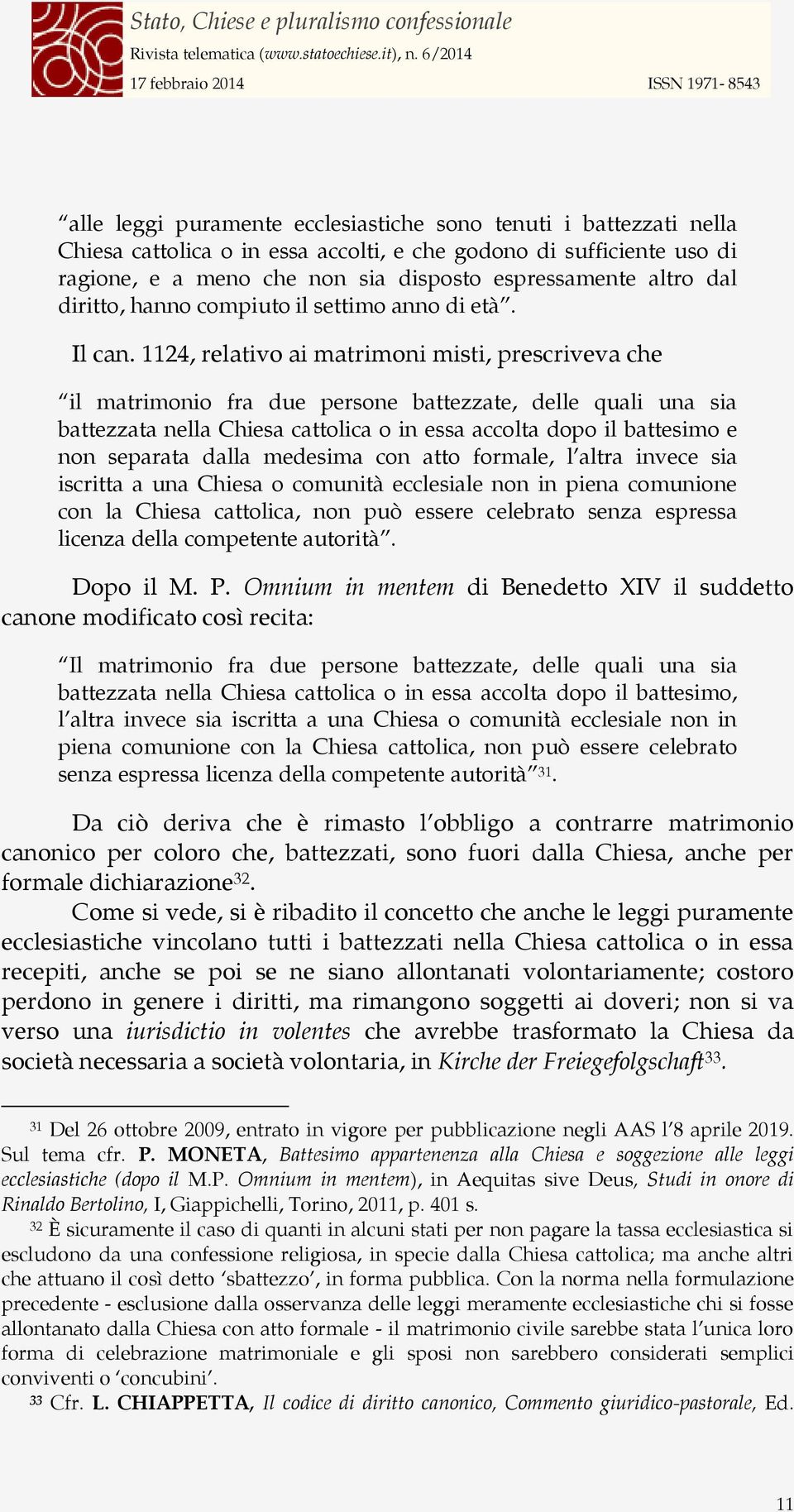 1124, relativo ai matrimoni misti, prescriveva che il matrimonio fra due persone battezzate, delle quali una sia battezzata nella Chiesa cattolica o in essa accolta dopo il battesimo e non separata