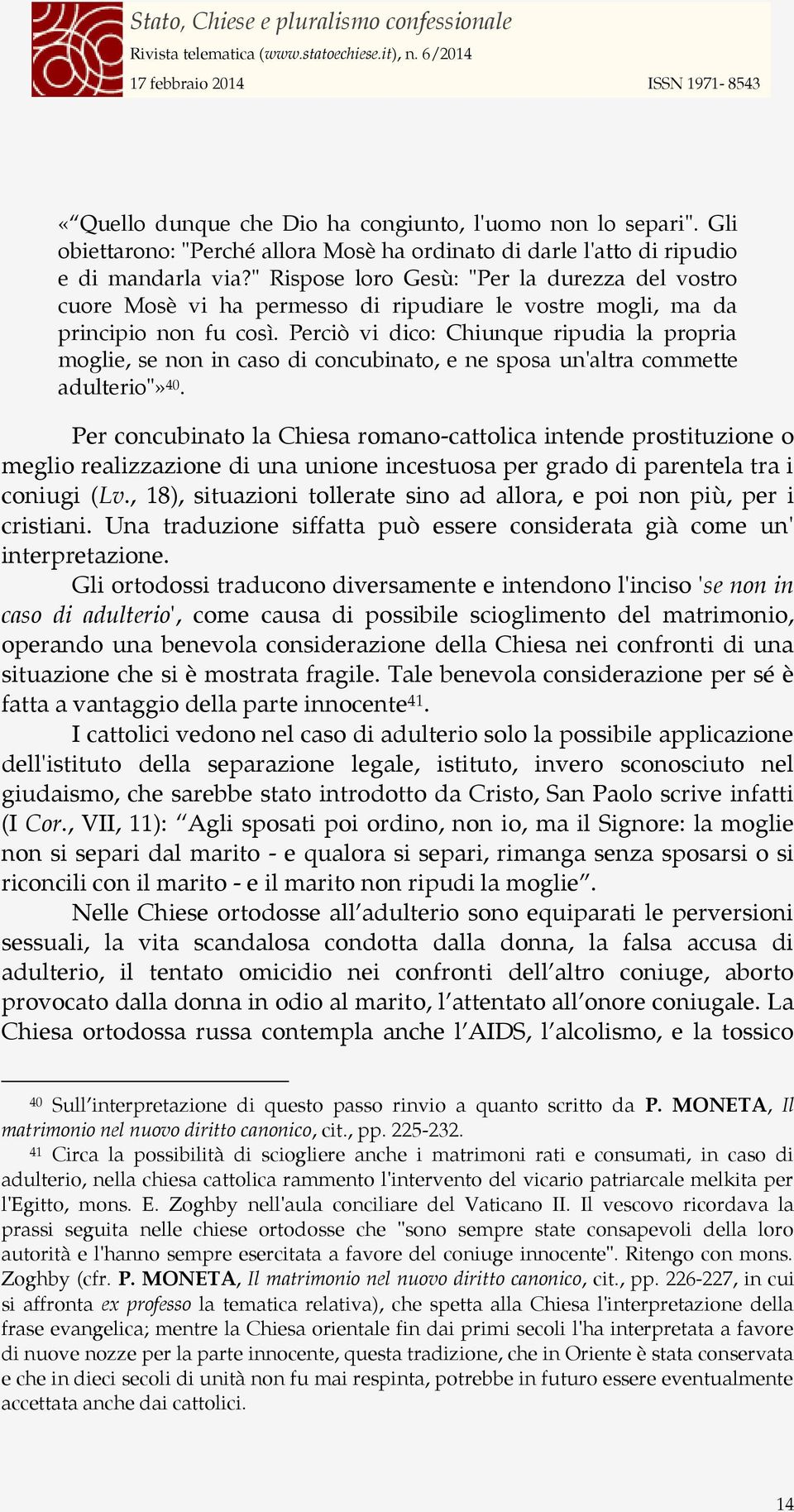 Perciò vi dico: Chiunque ripudia la propria moglie, se non in caso di concubinato, e ne sposa un'altra commette adulterio"» 40.