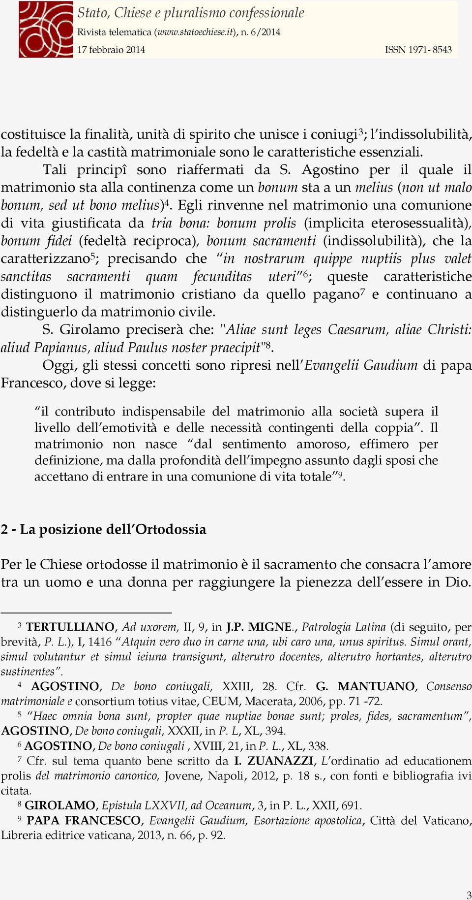 Egli rinvenne nel matrimonio una comunione di vita giustificata da tria bona: bonum prolis (implicita eterosessualità), bonum fidei (fedeltà reciproca), bonum sacramenti (indissolubilità), che la